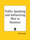 Public Speaking and Influencing Men in Business  (From the author of 'How to Win Friends &amp; Influ